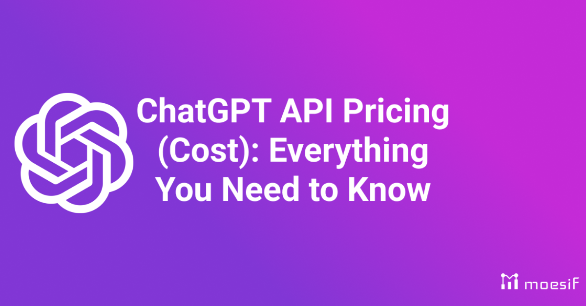 ChatGPT API Pricing (Cost): Everything You Need to Know