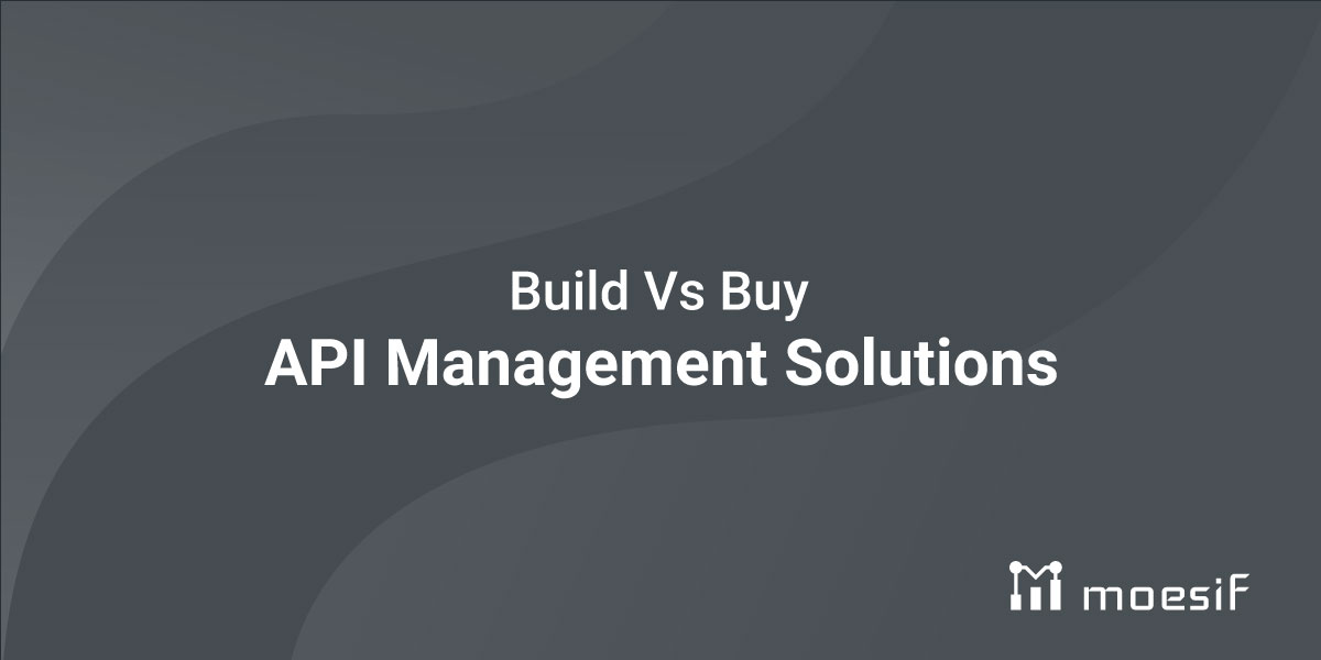 Build Vs Buy: API Management Solutions