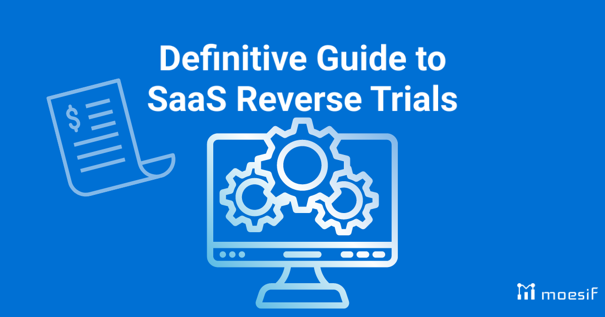 Definitive Guide to SaaS Reverse Trials