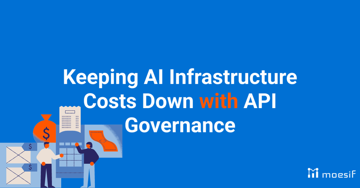Keeping AI Infrastructure Costs Down with API Governance