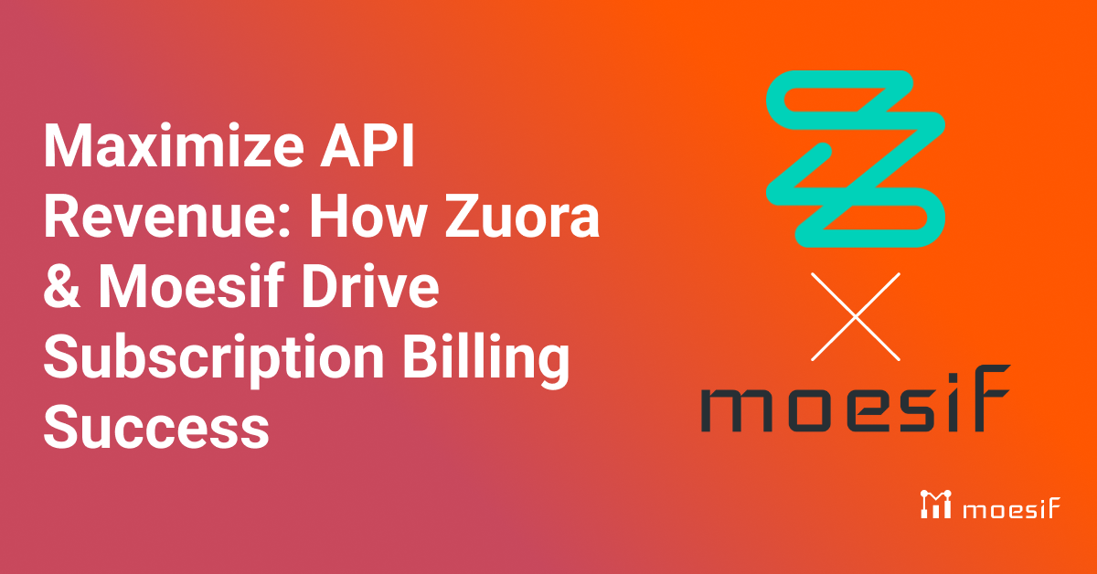 Maximize API Revenue: How Zuora & Moesif Drive Subscription Billing Success