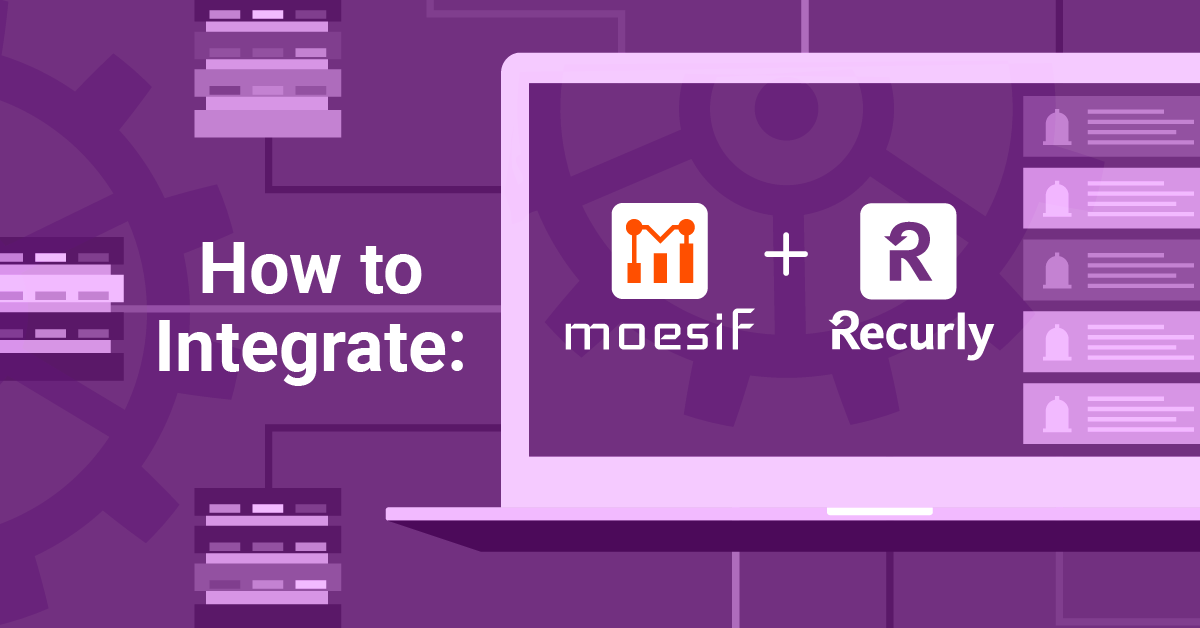 How to Integrate Moesif and Recurly to Easily Monetize Your APIs
